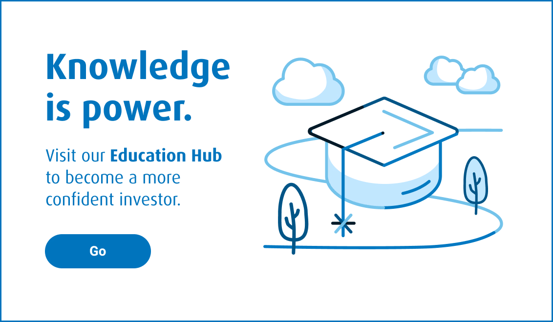 Knowledge is power, Visit our Education Hub to become a more confident investor