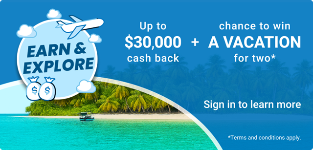 Get up to $30,000 cash back and the chance to win a vacation for two.