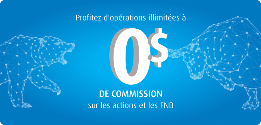 Maintenant des oprations illimites sans commission sur toutes les actions et tous les FNB