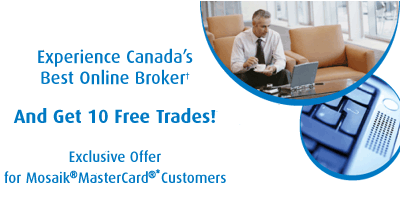 Experience Canada's Best Online Broker. And Get 10 Free Trades! Exclusive Offer for Mosaik MasterCard Customers.