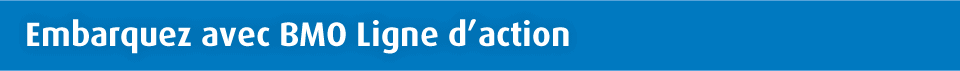 Embarquez avec BMO Ligne d'action.